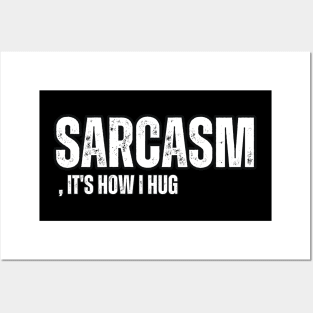 Sarcasm, It's How I Hug Posters and Art